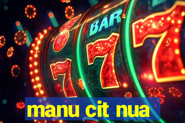 manu cit nua